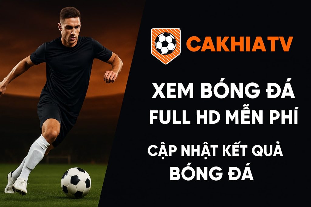 Cakhiatv - Miễn phí hoàn toàn cho người xem